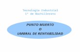PUNTO MUERTO O UMBRAL DE RENTABILIDAD Tecnología Industrial 1º de Bachillerato.