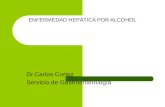 ENFERMEDAD HEPÁTICA POR ALCOHOL Dr.Carlos Cortez Servicio de Gastroenterología.