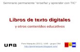 Libros de texto digitales Libros de texto digitales y otros contenidos educativos Pere Marquès (2011). UAB - grupo DIM