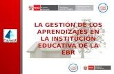 LA GESTIÓN DE LOS APRENDIZAJES EN LA INSTITUCIÓN EDUCATIVA DE LA EBR.
