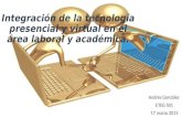 Integración de la tecnología presencial y virtual en el área laboral y académica. Andrés González ETEG 501 17 marzo 2015.