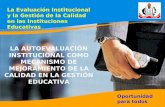 1 Oportunidad para todos LA AUTOEVALUACIÓN INSTITUCIONAL COMO MECANISMO DE MEJORAMIENTO DE LA CALIDAD EN LA GESTIÓN EDUCATIVA La Evaluación Institucional.