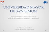 UNIVERSIDAD MAYOR DE SAN SIMON INFORME PRELIMINAR DE EVALUACIÓN Y ACREDITACIÓN DE LAS CARRERAS Y PROGRAMAS Cochabamba, Febrero 2014 Dpto. de Acreditación.