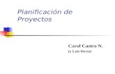 Planificación de Proyectos Carol Castro N. (y Luis Hevia)