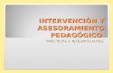 INTERVENCIÓN Y ASESORAMIENTO PEDAGÓGICO PRÁCTICAS E INTERROGANTES.