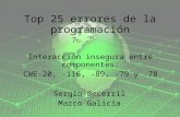 Top 25 errores de la programación Sergio Becerril Marco Galicia Interacción insegura entre componentes: CWE-20, -116, -89, -79 y -78.