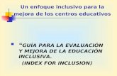 Un enfoque inclusivo para la mejora de los centros educativos “ GUÍA PARA LA EVALUACIÓN Y MEJORA DE LA EDUCACIÓN INCLUSIVA. (INDEX FOR INCLUSION)
