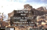 Unidad 2: Caín, Set y Noé Estudio 6: Noé y el diluvio Génesis 5.9 a 7.24 6 de Febrero de 2007 Iglesia Bíblica Bautista de Aguadilla La Biblia Libro por.