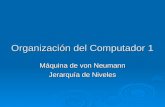 Organización del Computador 1 Máquina de von Neumann Jerarquía de Niveles.