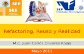 Refactoring, Reuso y Realidad M.C. Juan Carlos Olivares Rojas Mayo 2011.