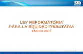 1 LEY REFORMATORIA PARA LA EQUIDAD TRIBUTARIA ENERO 2008.