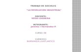 TRABAJO DE SOCIALES “LA REVOLUCION INDUSTRIAL” DOCENTE: YESID LOGREIRA INTEGRANTE: Jemima I Hernández P. CURSO: 8B 13/09/2011 BARRANQUILLA/ATLANTICO.
