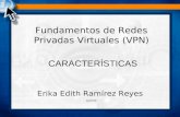Fundamentos de Redes Privadas Virtuales (VPN) Erika Edith Ramírez Reyes AUTOR CARACTERÍSTICAS.