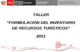 DIRECCIÓN DE DESARROLLO DEL PRODUCTO TURÍSTICO TALLER “FORMULACIÓN DEL INVENTARIO DE RECURSOS TURÍSTICOS” 2011.