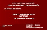 II SEMINARIO DE ECONOMÍA DEL CONOCIMIENTO Y GLOBALIZACIÓN DELITO, INSTITUCIONES Y REFORMA DE ESTADO EN MÉXICO BENJAMÍN MÉNDEZ BAHENA bmendezb@hotmail.com.