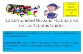 La Comunidad Hispana –Latina y yo en Los Estados Unidos objetivo: Yo puedo describir brevemente a la comunidad hispana en los Estados Unidos. Calentamiento: