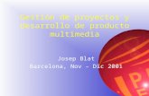 Gestión de proyectos y desarrollo de producto multimedia Josep Blat Barcelona, Nov – Dic 2001.
