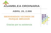 ASAMBLEA ORDINARIA BIENVENIDOS VECINOS DE PARQUE MIRADOR Gracias por su asistencia ABRIL 20, 2.006.