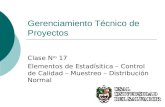 Gerenciamiento Técnico de Proyectos Clase N ro 17 Elementos de Estadísitica – Control de Calidad – Muestreo – Distribución Normal.