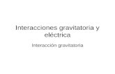 Interacciones gravitatoria y eléctrica Interacción gravitatoria.