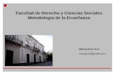 María Ruiz Juri mruizjuri@gmail.com Facultad de Derecho y Ciencias Sociales Metodología de la Enseñanza.