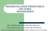 Dra. Melba de las M. Méndez Méndez. Especialista de 1er. Grado de Pediatría. Servicio Nacional de Reumatología Pediátrica de Cuba 2006 REUMATOLOGÌA PEDIÁTRICA.