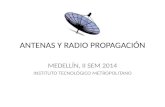 ANTENAS Y RADIO PROPAGACIÓN MEDELLÍN, II SEM 2014 INSTITUTO TECNOLÓGICO METROPOLITANO.