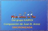 Del grupo KAIROI Composición de Juan B. Arzoz SINCRONIZADA.