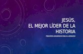 JESÚS, EL MEJOR LÍDER DE LA HISTORIA PRINCIPIOS AXIOLÓGICOS PARA EL LIDERAZGO.