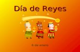 Día de Reyes 6 de enero. Es una fiesta de origen religiosa, que cuenta que unos Magos vinieron de oriente buscando al nuevo rey que habría de nacer. Se.