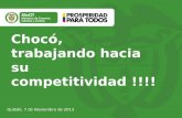 Chocó, trabajando hacia su competitividad !!!! Quibdó, 7 de Noviembre de 2013.