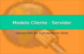 Modelo Cliente - Servidor Desarrollo de Aplicaciones Web.