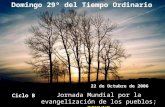 Domingo 29º del Tiempo Ordinario Ciclo B 22 de Octubre de 2006 Jornada Mundial por la evangelización de los pueblos; DOMUND.