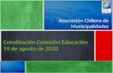 Asociación Chilena de Municipalidades Constitución Comisión Educación 19 de agosto de 2010.
