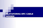 PLATAFORMA HFC CABLE MÓDEM. Cabecera regional Anillo de fibra (TV simplex, una fibra datos full duplex, 2 fibras, SONET/SDH) Cabecera local Receptor y.