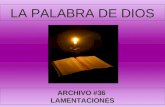 LA PALABRA DE DIOS ARCHIVO #36 LAMENTACIONES LA PALABRA DE DIOS LAMENTACIONES Consta de 5 capítulos. Este Libro consta de cinco poemas que evocan la.