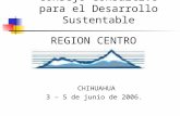 Consejo Consultivo para el Desarrollo Sustentable REGION CENTRO CHIHUAHUA 3 – 5 de junio de 2006.
