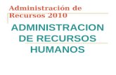 Administración de Recursos 2010 ADMINISTRACION DE RECURSOS HUMANOS.