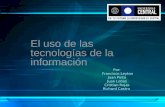 Por: Francisco Leyton Juan Pinto Juan Lobos Cristian Rojas Richard Castro El uso de las tecnologías de la información.