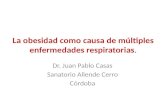 La obesidad como causa de múltiples enfermedades respiratorias. Dr. Juan Pablo Casas Sanatorio Allende Cerro Córdoba.