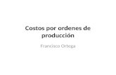 Costos por ordenes de producción Francisco Ortega.