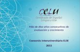 Consorcio Interuniversitario ELSE 2015 Más de diez años consecutivos de evaluación y crecimiento.