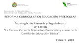 REFORMA CURRICULAR EN EDUCACIÓN PREESCOLAR Estrategia de Asesoría y Seguimiento: 3ª Sesión “La Evaluación en la Educación Preescolar y el uso de la Cartilla.