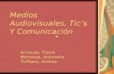 Medios Audiovisuales, Tic’s Y Comunicación Arnaudo, Flavia Mendoza, Antonella Tuffilaro, Andrea.