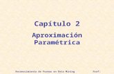 Reconocimiento de Formas en Data Mining Prof: Héctor Allende Capítulo 2 Aproximación Paramétrica.