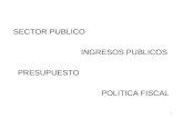 SECTOR PUBLICO INGRESOS PUBLICOS PRESUPUESTO POLITICA FISCAL 1.