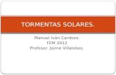 Manuel Iván Cardozo. FEM 2012 Profesor: Jaime Villalobos. TORMENTAS SOLARES.