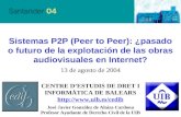 Sistemas P2P (Peer to Peer): ¿pasado o futuro de la explotación de las obras audiovisuales en Internet? 13 de agosto de 2004 CENTRE D’ESTUDIS DE DRET I.
