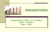 Colegio San Juan Evangelista - Mayo 20041 PREHISTORIA Preparado por CRA – Cs. Sociales Nivel: 7º Básico Mayo - 2004.