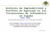 JENUI 2006 1 - Análisis de Empleabilidad y Perfiles de Egresado en las Titulaciones de Informática en España JENUI 2006 Universidad de Deusto, 12-14 de.